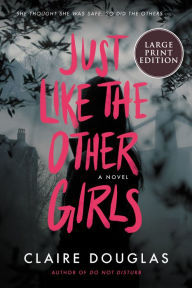 Title: Just Like The Other Girls: A Novel, Author: Claire Douglas