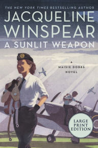 Title: A Sunlit Weapon (Maisie Dobbs Series #17), Author: Jacqueline Winspear