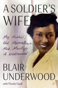 Title: A Soldier's Wife: My Mother, the Marvelous Mrs. Marilyn A. Underwood, Author: Blair Underwood