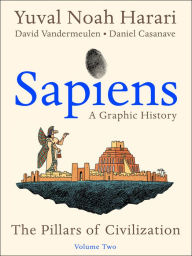 Title: Sapiens: A Graphic History, Volume 2: The Pillars of Civilization, Author: Yuval Noah Harari