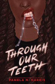 Title: Through Our Teeth, Author: Pamela N. Harris