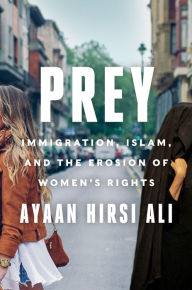 Title: Prey: Immigration, Islam, and the Erosion of Women's Rights, Author: Ayaan Hirsi Ali