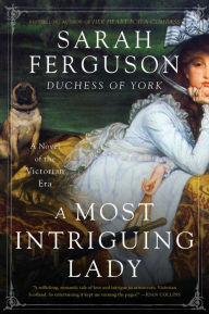 Title: A Most Intriguing Lady: A Novel, Author: Sarah Ferguson