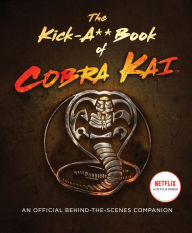 Title: The Kick-A** Book of Cobra Kai: An Official Behind-the-Scenes Companion, Author: Rachel Bertsche