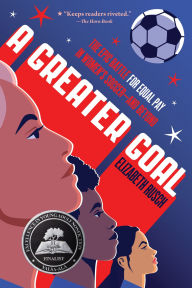 Title: A Greater Goal: The Epic Battle for Equal Pay in Women's Soccer-and Beyond, Author: Elizabeth Rusch