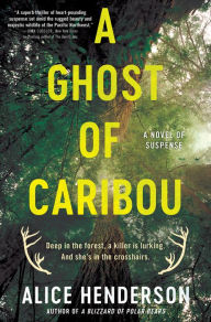 Title: A Ghost of Caribou: A Novel of Suspense, Author: Alice Henderson