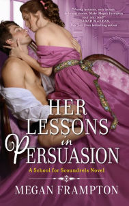 Title: Her Lessons in Persuasion: A School for Scoundrels Novel, Author: Megan Frampton