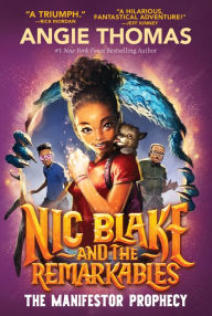 Title: Nic Blake and the Remarkables: The Manifestor Prophecy, Author: Angie Thomas