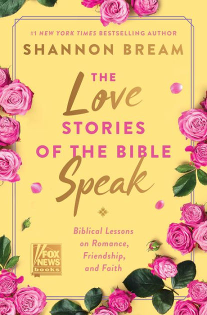 The Love Stories of the Bible Speak: Biblical Lessons on Romance,  Friendship, and Faith by Shannon Bream, Hardcover