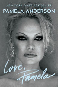Title: Love, Pamela: A Memoir of Prose, Poetry, and Truth, Author: Pamela Anderson