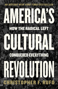 Title: America's Cultural Revolution: How the Radical Left Conquered Everything, Author: Christopher F. Rufo