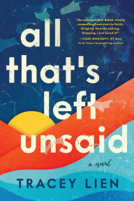 Title: All That's Left Unsaid: A Novel, Author: Tracey Lien