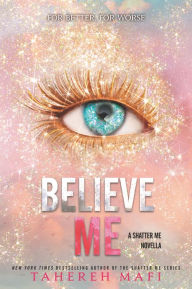 Title: Believe Me (Shatter Me Novella), Author: Tahereh Mafi