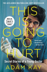 Title: This Is Going to Hurt: Secret Diaries of a Young Doctor, Author: Adam Kay