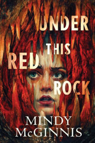 Title: Under This Red Rock, Author: Mindy McGinnis