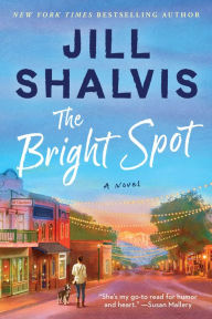 Title: The Bright Spot: A Novel, Author: Jill Shalvis
