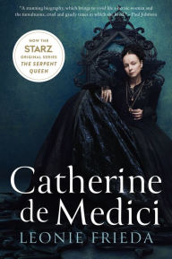 Title: Catherine de Medici: Renaissance Queen of France, Author: Leonie Frieda