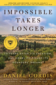 Title: Impossible Takes Longer: 75 Years After Its Creation, Has Israel Fulfilled Its Founders' Dreams?, Author: Daniel Gordis