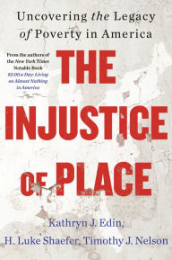 Title: The Injustice of Place: Uncovering the Legacy of Poverty in America, Author: Kathryn J. Edin