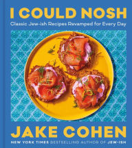 Title: I Could Nosh: Classic Jew-ish Recipes Revamped for Every Day, Author: Jake Cohen