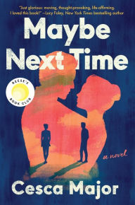 Title: Maybe Next Time (Reese Witherspoon Book Club Pick), Author: Cesca Major