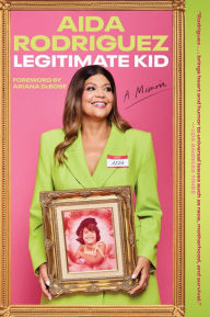 Title: Legitimate Kid: A Memoir, Author: Aida Rodriguez