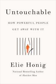 Title: Untouchable: How Powerful People Get Away with It, Author: Elie Honig