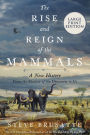 The Rise and Reign of the Mammals: A New History, from the Shadow of the Dinosaurs to Us