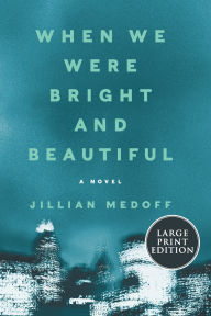 Title: When We Were Bright and Beautiful, Author: Jillian Medoff