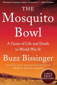 Title: The Mosquito Bowl: A Game of Life and Death in World War II, Author: Buzz Bissinger