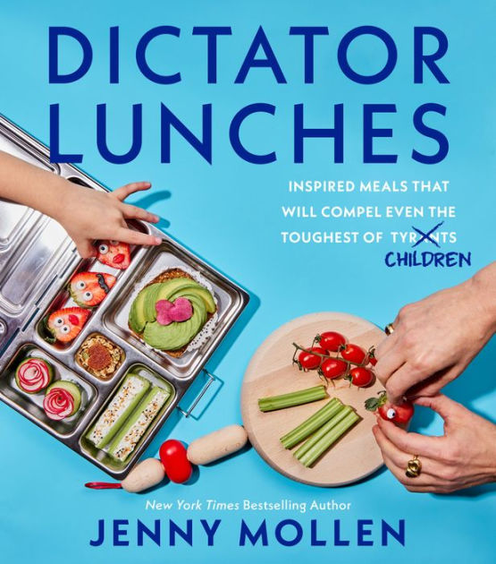Dictator Lunches Inspired Meals That Will Compel Even the Toughest of (Tyrants) Children by Jenny Mollen, Hardcover Barnes and Noble®