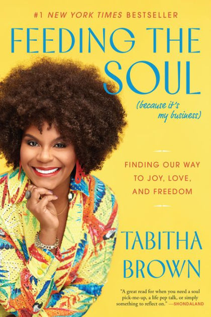 Feeding the Soul (Because It's My Business): Finding Our Way to Joy, Love,  and Freedom|Paperback