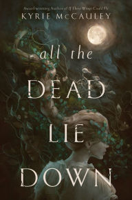 Title: All the Dead Lie Down, Author: Kyrie McCauley