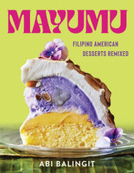 Title: Mayumu: Filipino American Desserts Remixed, Author: Abi Balingit