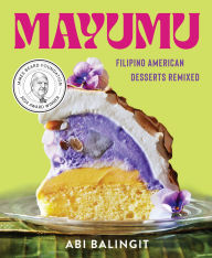 Title: Mayumu: Filipino American Desserts Remixed, Author: Abi Balingit