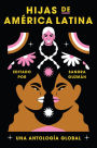 Daughters of Latin America \ Hijas de América Latina (Spanish edition): Una antología global