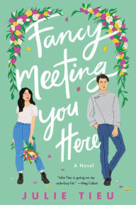 Title: Fancy Meeting You Here: A Novel, Author: Julie Tieu