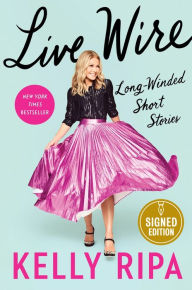 Title: Live Wire: Long-Winded Short Stories (Signed Book), Author: Kelly Ripa