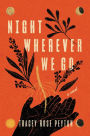 Night Wherever We Go: A Novel