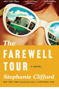 Title: The Farewell Tour: A Historical Novel of One Woman's Life, Love, and Career in Country Music, Author: Stephanie Clifford