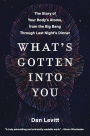 What's Gotten into You: The Story of Your Body's Atoms, from the Big Bang Through Last Night's Dinner