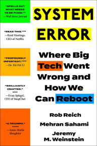 Title: System Error: Where Big Tech Went Wrong and How We Can Reboot, Author: Rob Reich