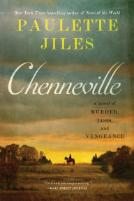 Title: Chenneville: A Novel of Murder, Loss, and Vengeance, Author: Paulette Jiles