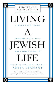 Title: Living a Jewish Life, Revised and Updated: Jewish Traditions, Customs, and Values for Today's Families, Author: Anita Diamant