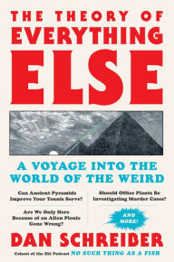 Title: The Theory of Everything Else: A Voyage Into the World of the Weird, Author: Dan Schreiber