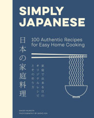Title: Simply Japanese: 100 Authentic Recipes for Easy Home Cooking, Author: Maori Murota