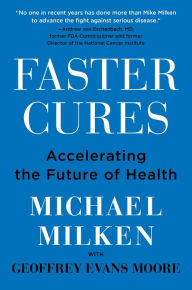 Title: Faster Cures: Accelerating the Future of Health, Author: Michael Milken