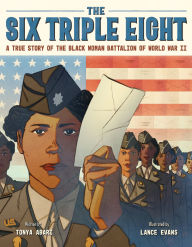 Title: The Six Triple Eight: A True Story of the Black Woman Battalion of World War II, Author: Tonya Abari
