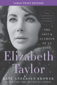 Title: Elizabeth Taylor: The Grit and Glamour of an Icon, Author: Kate Andersen Brower