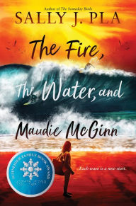 Title: The Fire, the Water, and Maudie McGinn, Author: Sally J. Pla